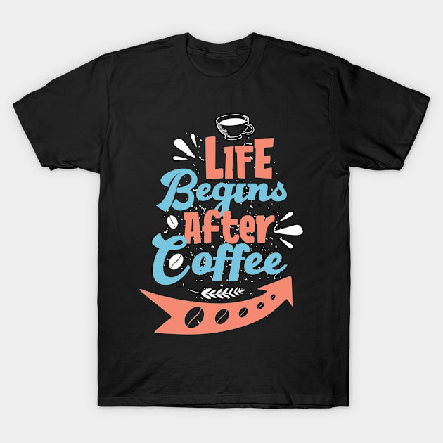 LIFE BEGINS AFTER COFFEE FUNNY GIFT T-Shirt by Fashion Style